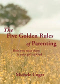 The Five Golden Rules of Parenting: Your Children Are a Gift from God - How You Raise Them Is Your Gift to Him - Paperback