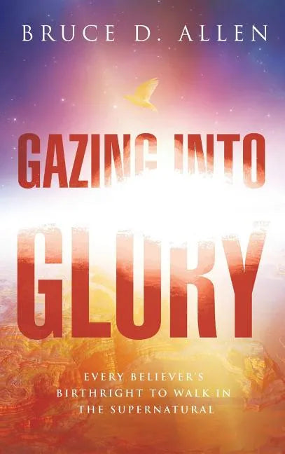 Gazing into the Glory - Hardcover