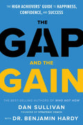 The Gap and the Gain: The High Achievers' Guide to Happiness, Confidence, and Success - Hardcover