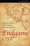 Endgame 1758: The Promise, the Glory, and the Despair of Louisbourg's Last Decade - Paperback