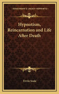 Hypnotism, Reincarnation and Life After Death - Hardcover