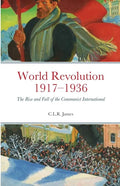 World Revolution 1917-1936: The Rise and Fall of the Communist International - Paperback