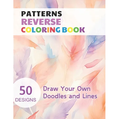 Patterns Reverse Coloring Book: Watercolour Paintings for you trace the Line - Paperback