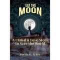 Eat The Moon: A Climatic Love Story To Save The World - Paperback