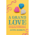 A Grand Love: Stories for Grandparents of Transgender Grandchildren - Paperback