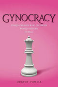Gynocracy: Unique Women Who Changed World History: HERStory - Paperback