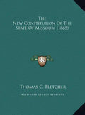 The New Constitution of the State of Missouri (1865) - Hardcover