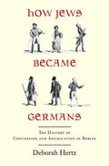How Jews Became Germans: The History of Conversion and Assimilation in Berlin - Paperback