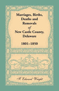 Marriages, Births, Deaths and Removals of New Castle County, Delaware 1801-1850 - Paperback