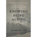 Knowing Being Acting: A Transpersonal Psychology Inquiry into The Meaning of Acting From Action to Text to Action, A Phenomenological Unveiling - Paperback