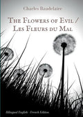 The Flowers of Evil / Les Fleurs du Mal: English - French Bilingual Edition: The famous volume of French poetry by Charles Baudelaire in two languages - Paperback