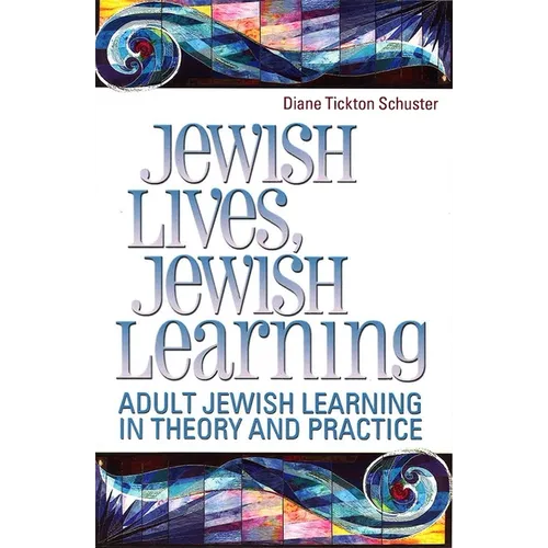 Jewish Lives, Jewish Learning: Adult Jewish Learning in Theory and Practice - Paperback