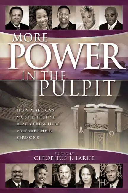 More Power in the Pulpit: How America's Most Effective Black Preachers Prepare Their Sermons - Paperback