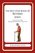 The Best Ever Book of Retiree Jokes: Lots and Lots of Jokes Specially Repurposed for You-Know-Who - Paperback