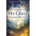Losing My Child, Finding My God: From Grief to Belief - Paperback