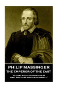 Philip Massinger - The Emperor of the East: "He that would govern others, first should be Master of himself" - Paperback