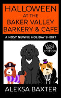 Halloween at the Baker Valley Barkery & Cafe: A Nosy Newfie Holiday Short - Hardcover
