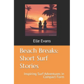 Beach Breaks: Short Surf Stories: Inspiring Surf Adventures in Compact Form - Paperback