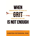 When GRIT is Not Enough: Reworking Mindset and Purpose for Easier Effort in Hard Times - Paperback