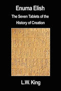 Enuma Elish: The Seven Tablets of the History of Creation - Paperback