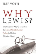 Why Lewis?: Seven Reasons Why C. S. Lewis Is the Second Most Influential Author in Modern Christian History - Paperback
