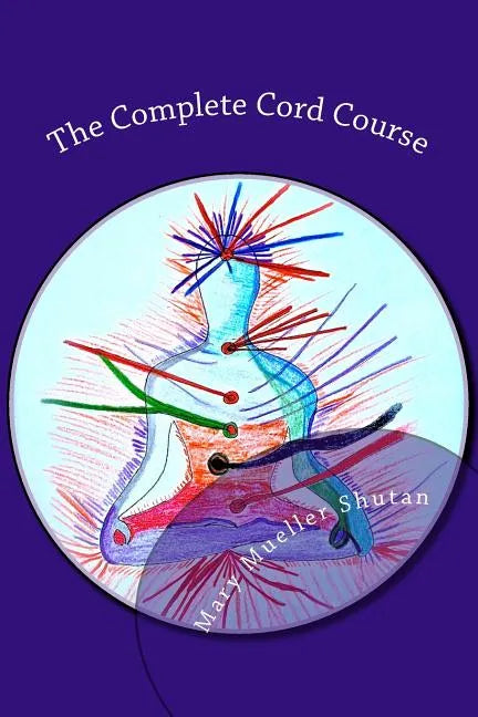 The Complete Cord Course: Working with Cords through Energy Work and Shamanic Healing - Paperback
