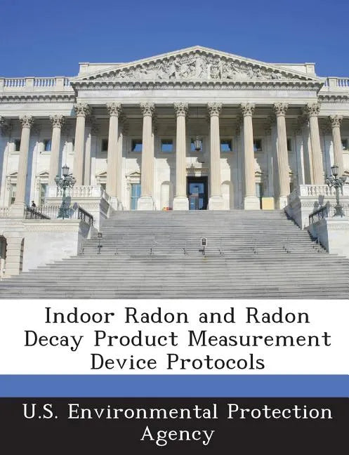 Indoor Radon and Radon Decay Product Measurement Device Protocols - Paperback