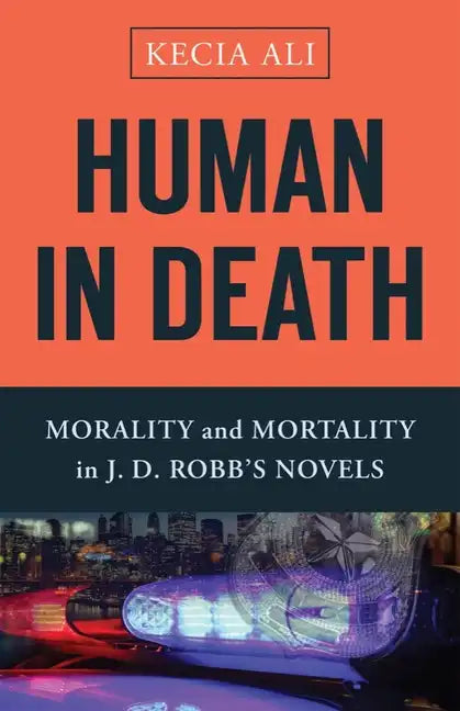 Human in Death: Morality and Mortality in J. D. Robb's Novels - Hardcover