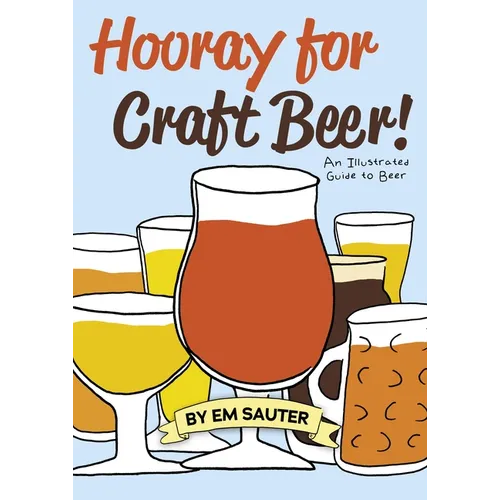 Hooray for Craft Beer!: An Illustrated Guide to Beer - Paperback