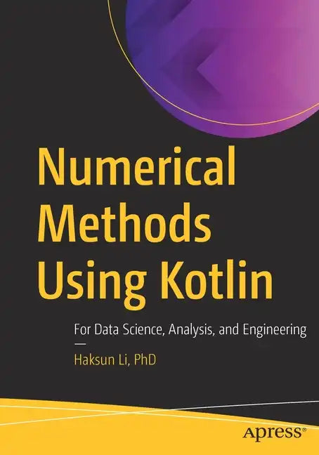 Numerical Methods Using Kotlin: For Data Science, Analysis, and Engineering - Paperback
