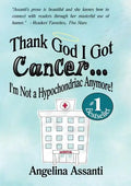 Thank God I Got Cancer...I'm Not a Hypochondriac Anymore! - Paperback