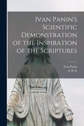 Ivan Panin's Scientific Demonstration of the Inspiration of the Scriptures [microform] - Paperback