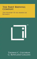 The Pabst Brewing Company: The History Of An American Business - Hardcover