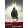 Truth and Evil: A Military Fiction Novelette Set During World War 2 - Paperback