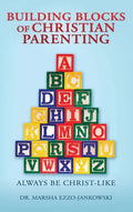 Building Blocks of Christian Parenting: Always Be Christ-Like - Hardcover