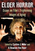 Elder Horror: Essays on Film's Frightening Images of Aging - Paperback