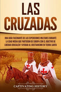 Las Cruzadas: Una guía fascinante de las expediciones militares durante la Edad Media que partieron de Europa con el objetivo de lib - Paperback