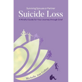 Surviving Spouse or Partner Suicide Loss: A Mindful Guide for Your Journey through Grief - Paperback