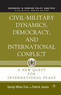Civil-Military Dynamics, Democracy, and International Conflict: A New Quest for International Peace - Paperback