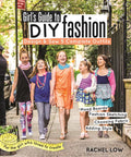 Girl's Guide to DIY Fashion: Design & Sew 5 Complete Outfits - Mood Boards - Fashion Sketching - Choosing Fabric - Adding Style - Paperback