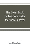 The green book; or, Freedom under the snow, a novel - Paperback