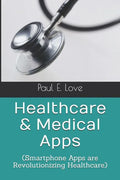 Healthcare & Medical Apps: (Smartphone Apps are Revolutionizing Healthcare) - Paperback
