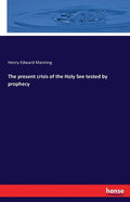 The present crisis of the Holy See tested by prophecy - Paperback
