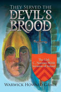 They Served the Devil's Brood: The 12th C. Norman-Welsh Invasion of Ireland - Paperback