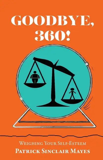 Goodbye, 360!: Weighing Your Self-Esteem - Paperback