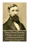 Henry David Thoreau - A Week on the Concord and Merrimack Rivers: "Rather than love, than money, than fame, give me truth." - Paperback