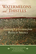 Watermelons and Thistles: Growing Up German from Russia in America - Paperback