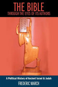 The Bible Through the Eyes of Its Authors: A Political History of Ancient Israel & Judah - Paperback