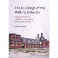 The Buildings of the Malting Industry: The Production of Malt from Prehistory to the 21st Century - Hardcover