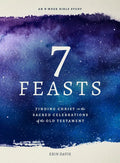 7 Feasts: Finding Christ in the Sacred Celebrations of the Old Testament - Paperback